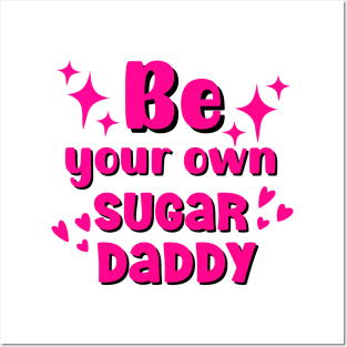 Be your own sugar daddy motivational quote Posters and Art